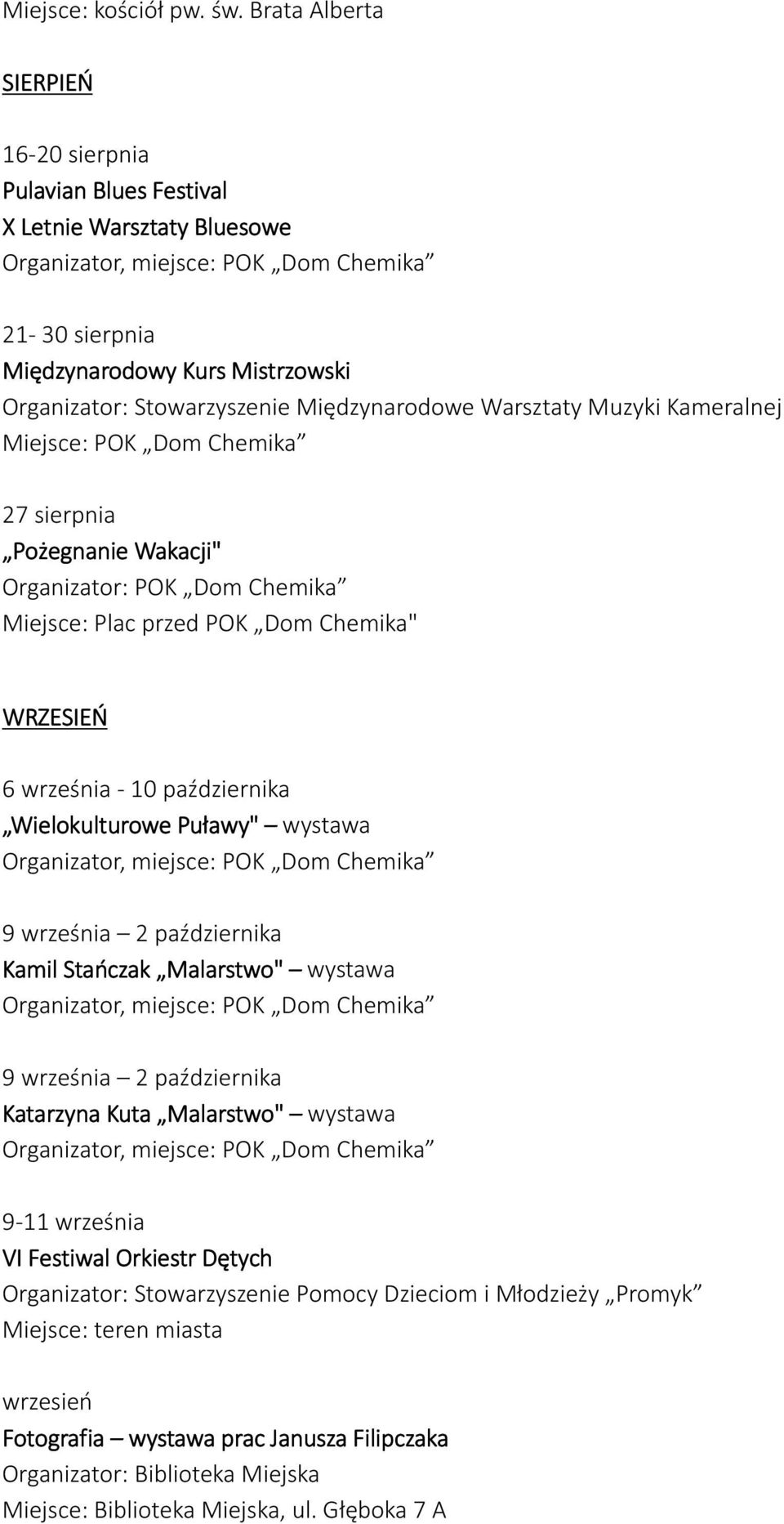 Stowarzyszenie Międzynarodowe Warsztaty Muzyki Kameralnej 27 sierpnia Pożegnanie Wakacji" Miejsce: Plac przed POK Dom Chemika" WRZESIEŃ 6 września - 10