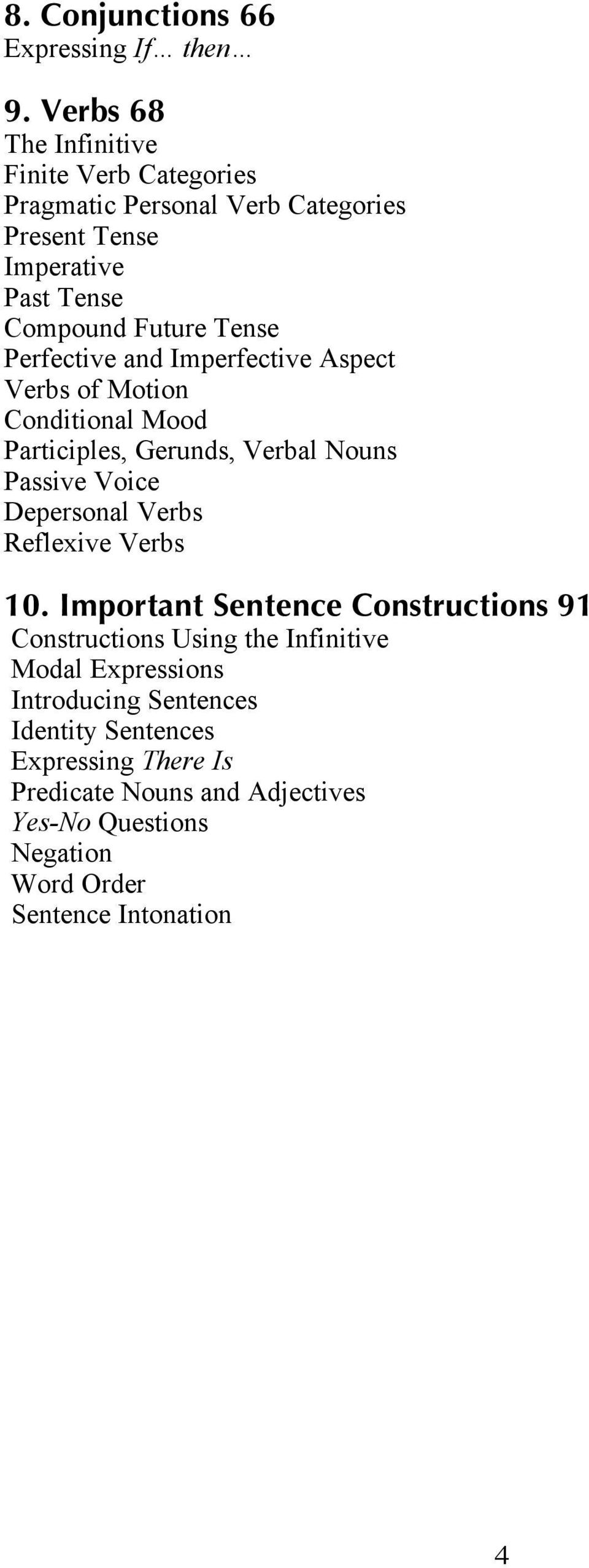 Perfective and Imperfective Aspect Verbs of Motion Conditional Mood Participles, Gerunds, Verbal Nouns Passive Voice Depersonal Verbs Reflexive