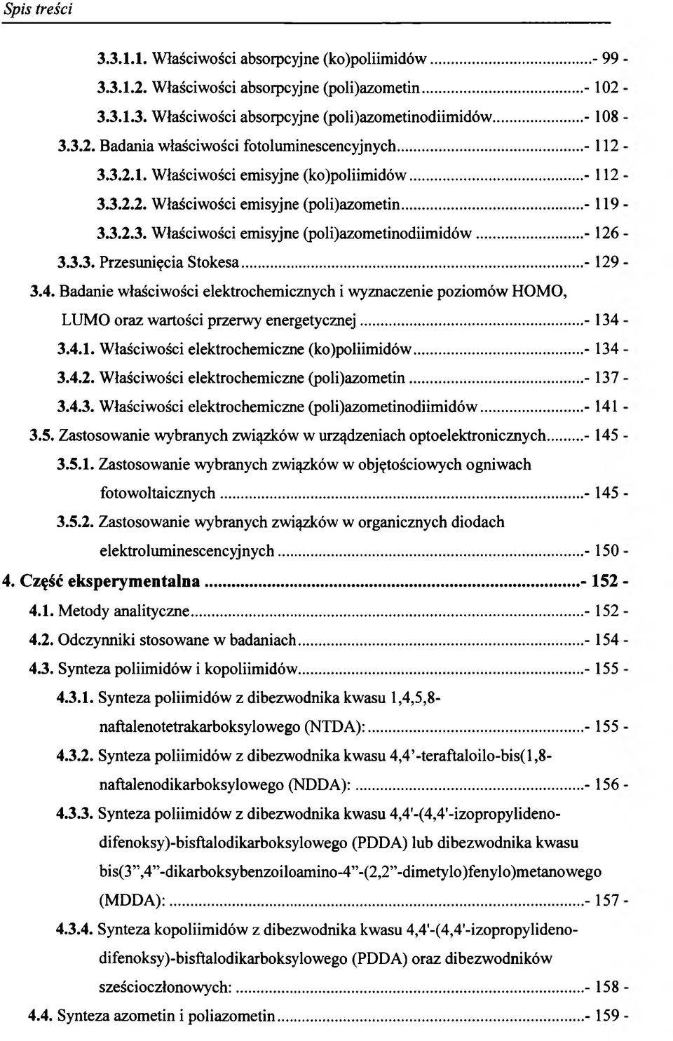 ..- 129 3.4. Badanie właściwości elektrochemicznych i wyznaczenie poziomów HOMO, LUMO oraz wartości przerwy energetycznej...- 134 3.4.1. Właściwości elektrochemiczne (ko)poliimidów...- 134 3.4.2. Właściwości elektrochemiczne (poli)azometin.