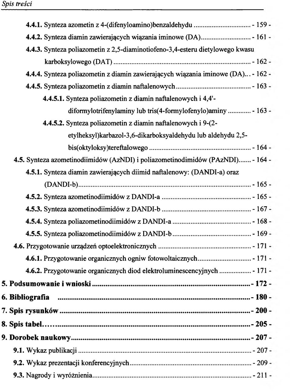 ..- 163 4.4.5.1. Synteza poliazometin z diamin naftalenowych i 4,4'- diformylotrifenylaminy lub tris(4-formylofenylo)aminy... - 163 4.4.5.2.