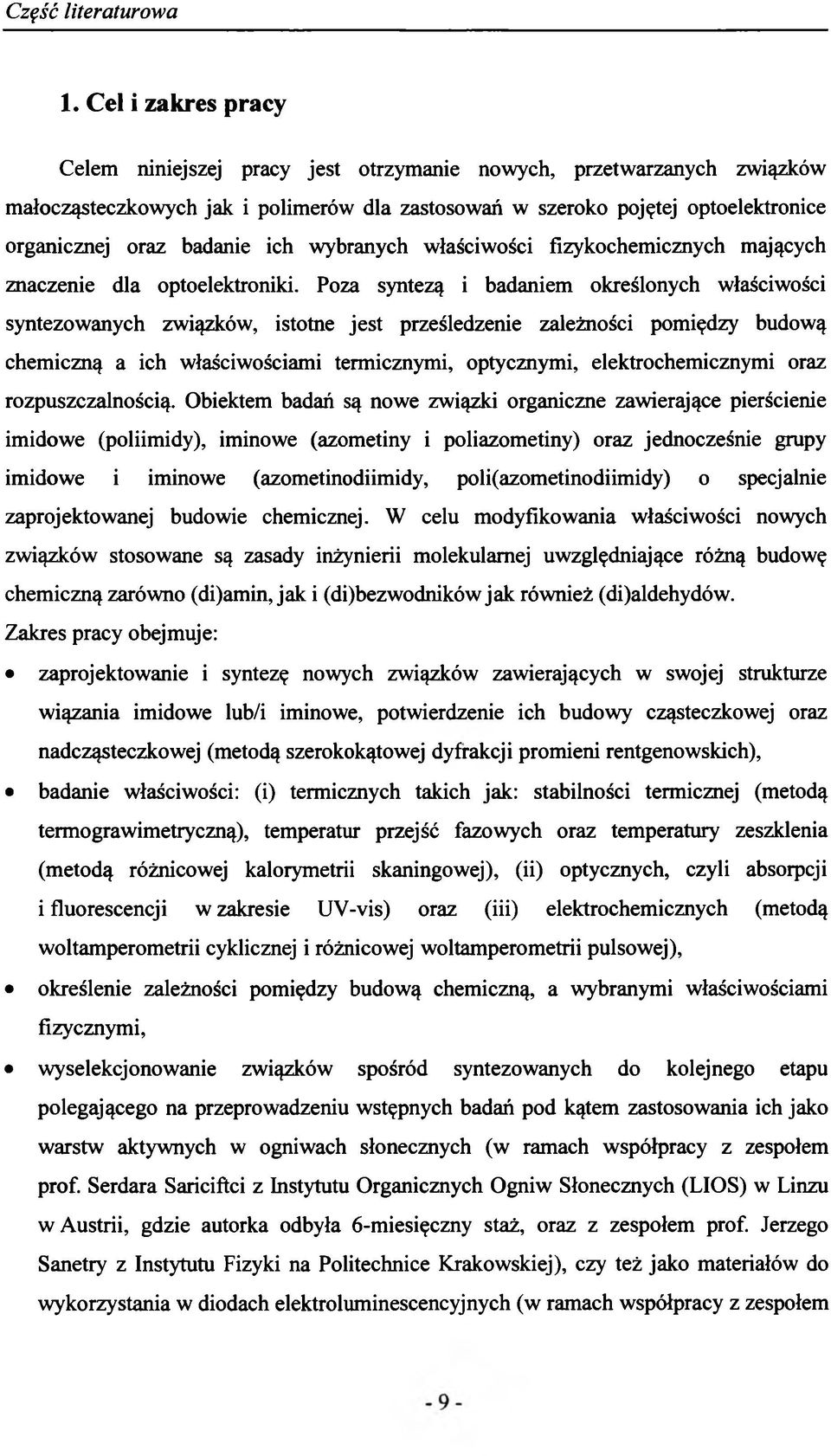 Poza syntezą i badaniem określonych właściwości syntezowanych związków, istotne jest prześledzenie zależności pomiędzy budową chemiczną a ich właściwościami termicznymi, optycznymi,