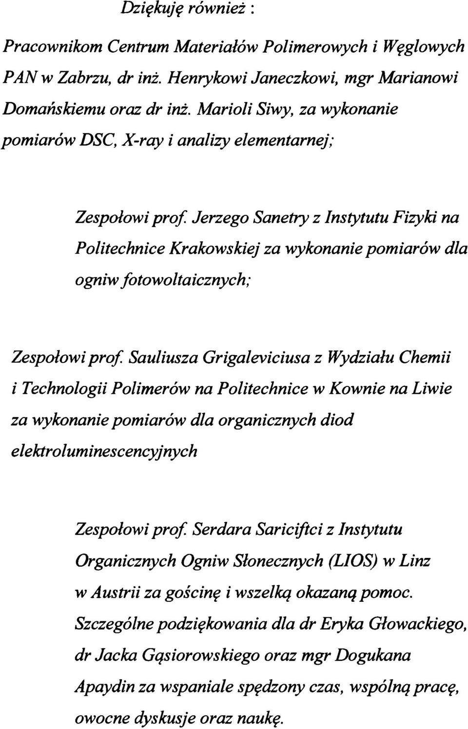 Jerzego Sanetry z Instytutu Fizyki na Politechnice Krakowskiej za wykonanie pomiarów dla ogniw fotowoltaicznych; Zespołowi prof.