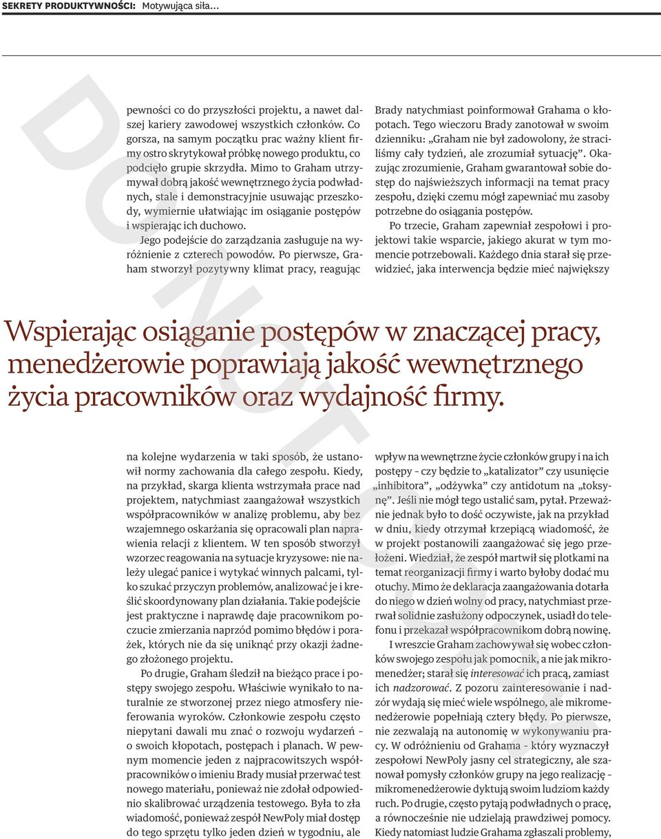 Mimo to Graham utrzymywał dobrą jakość wewnętrznego życia podwładnych, stale i demonstracyjnie usuwając przeszkody, wymiernie ułatwiając im osiąganie postępów i wspierając ich duchowo.