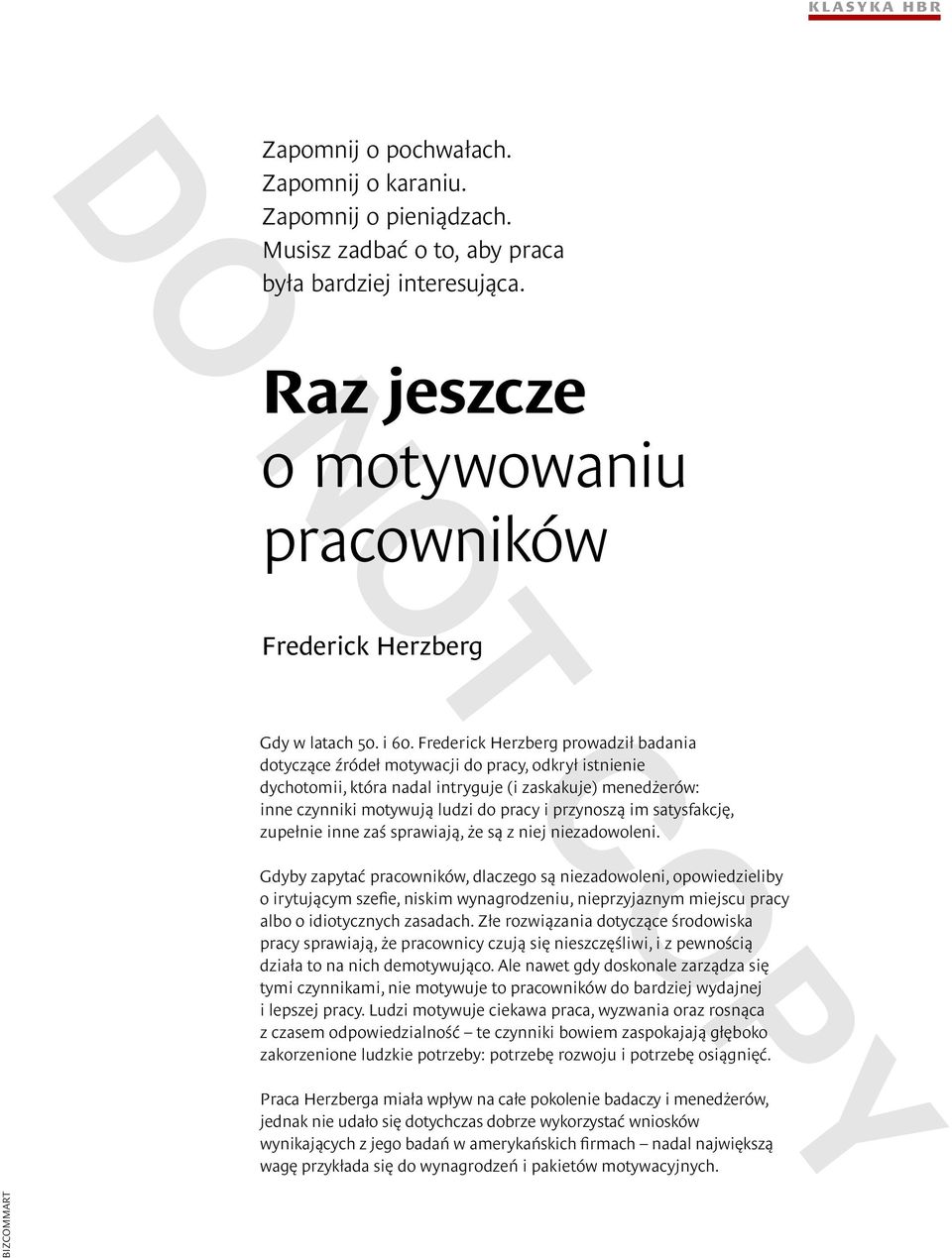 Frederick Herzberg prowadził badania dotyczące źródeł motywacji do pracy, odkrył istnienie dychotomii, która nadal intryguje (i zaskakuje) menedżerów: inne czynniki motywują ludzi do pracy i