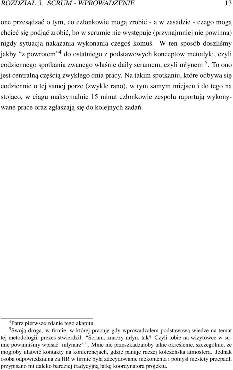 nakazania wykonania czegoś komuś. W ten sposób doszliśmy jakby z powrotem 4 do ostatniego z podstawowych konceptów metodyki, czyli codziennego spotkania zwanego właśnie daily scrumem, czyli młynem 5.