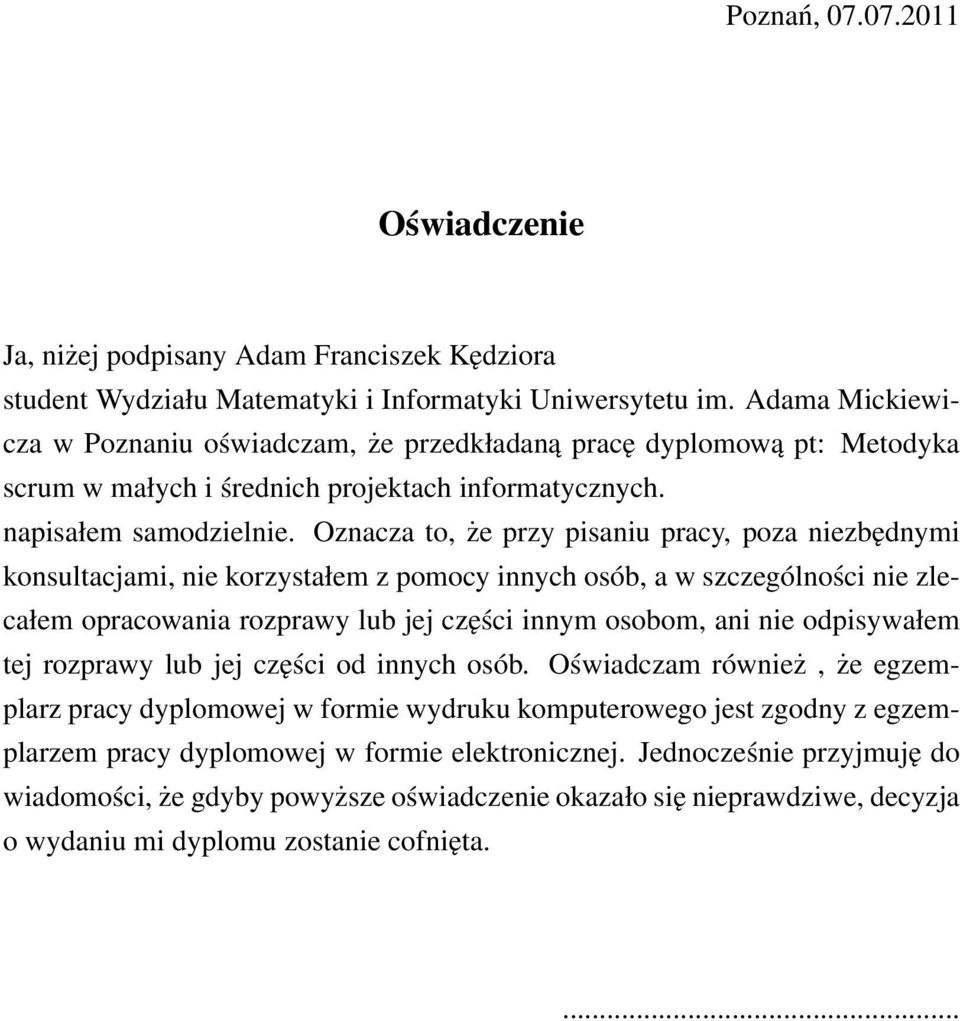 Oznacza to, że przy pisaniu pracy, poza niezbędnymi konsultacjami, nie korzystałem z pomocy innych osób, a w szczególności nie zlecałem opracowania rozprawy lub jej części innym osobom, ani nie