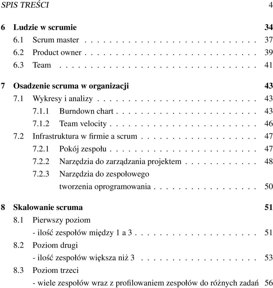 2.1 Pokój zespołu........................ 47 7.2.2 Narzędzia do zarządzania projektem............ 48 7.2.3 Narzędzia do zespołowego tworzenia oprogramowania................. 50 8 Skalowanie scruma 51 8.