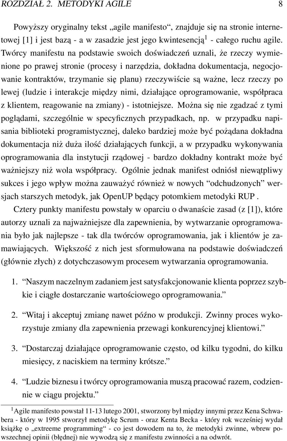 są ważne, lecz rzeczy po lewej (ludzie i interakcje między nimi, działające oprogramowanie, współpraca z klientem, reagowanie na zmiany) - istotniejsze.