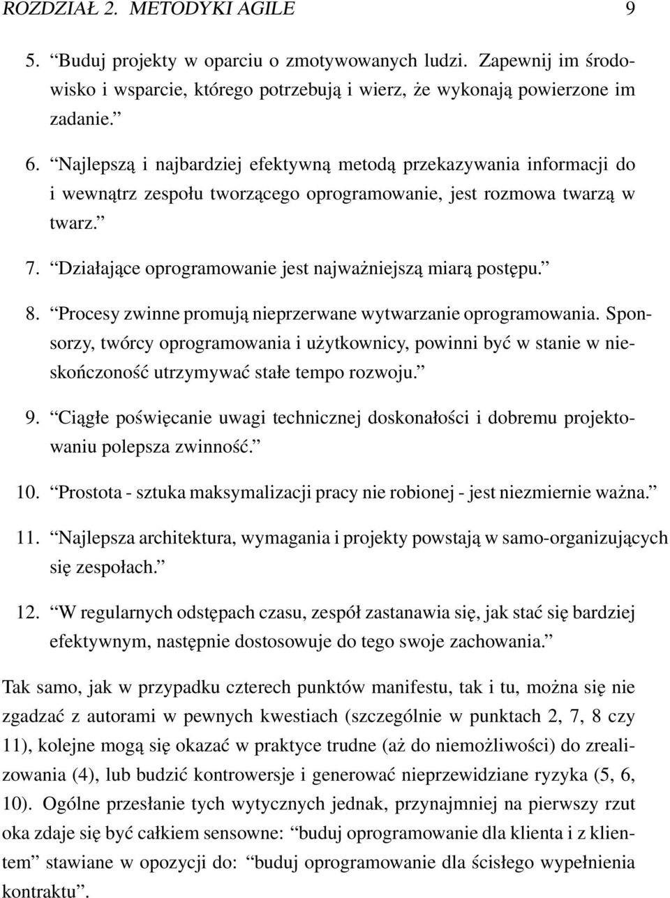 Działające oprogramowanie jest najważniejszą miarą postępu. 8. Procesy zwinne promują nieprzerwane wytwarzanie oprogramowania.