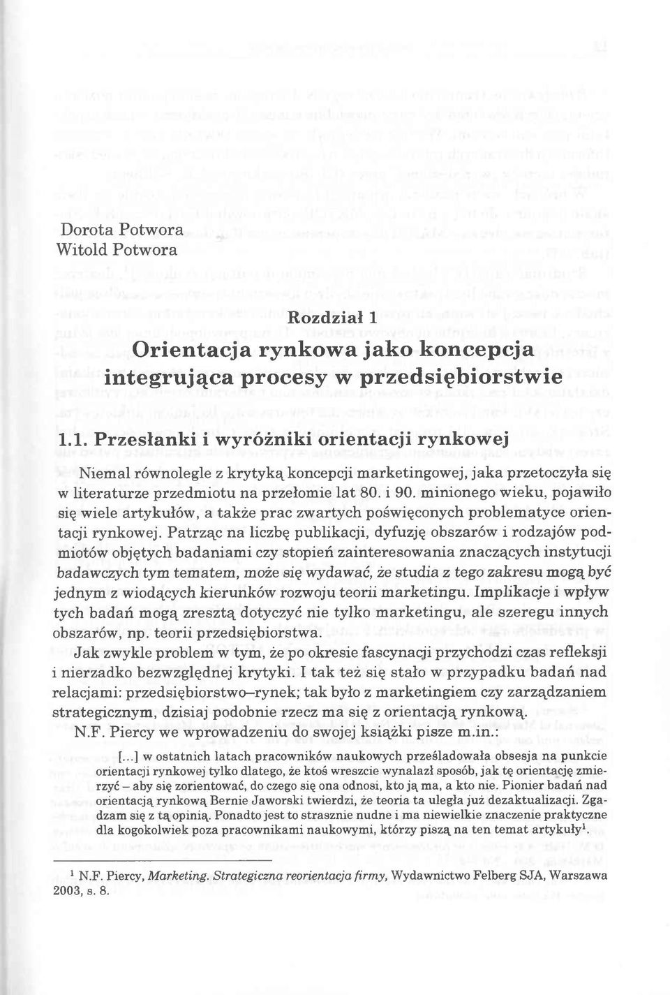 1. P rzesłan k i i w yróżniki orientacji rynkow ej Niemal równolegle z krytyką koncepcji marketingowej, jaka przetoczyła się w literaturze przedm iotu na przełomie lat 80. i 90.