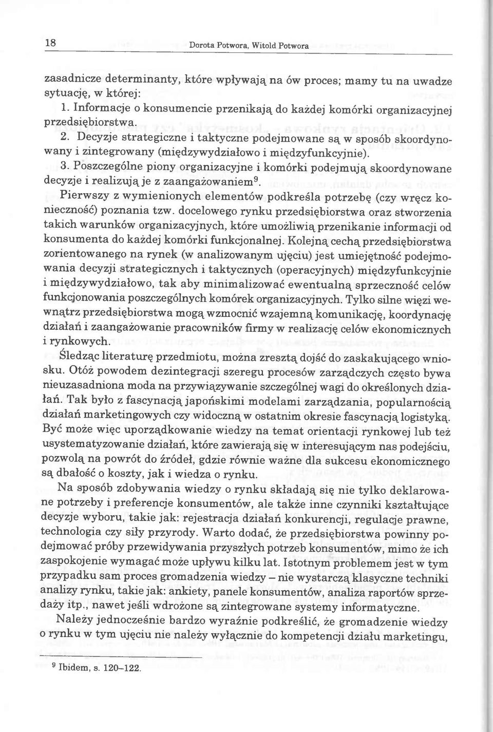 Decyzje strategiczne i taktyczne podejm owane s ą w sposób skoordynow any i zintegrow any (międzywydziałowo i m iędzyfunkcyjnie). 3.