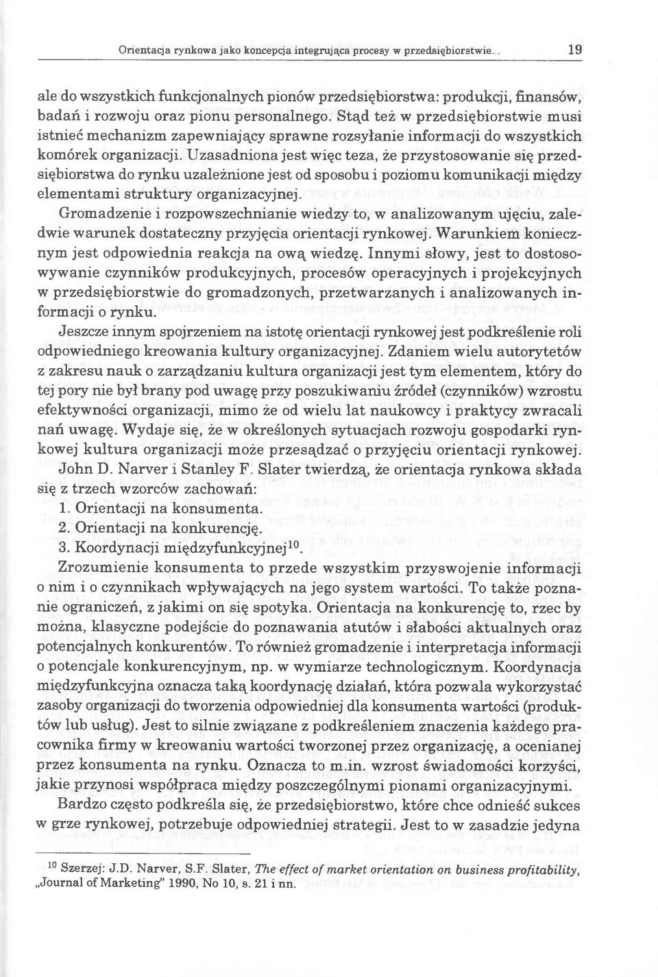 U zasadniona jest więc teza, że przystosow anie się przedsiębiorstwa do rynku uzależnione jest od sposobu i poziomu komunikacji między elem entam i struktury organizacyjnej.