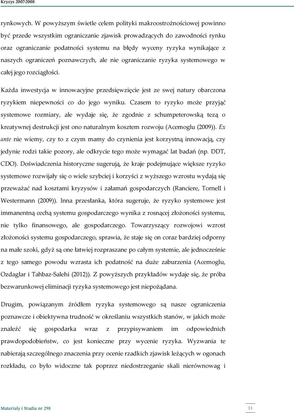 wynikające z naszych ograniczeń poznawczych, ale nie ograniczanie ryzyka systemowego w całej jego rozciągłości.