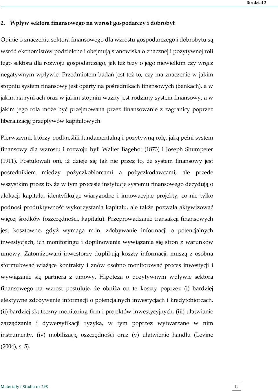 znacznej i pozytywnej roli tego sektora dla rozwoju gospodarczego, jak też tezy o jego niewielkim czy wręcz negatywnym wpływie.