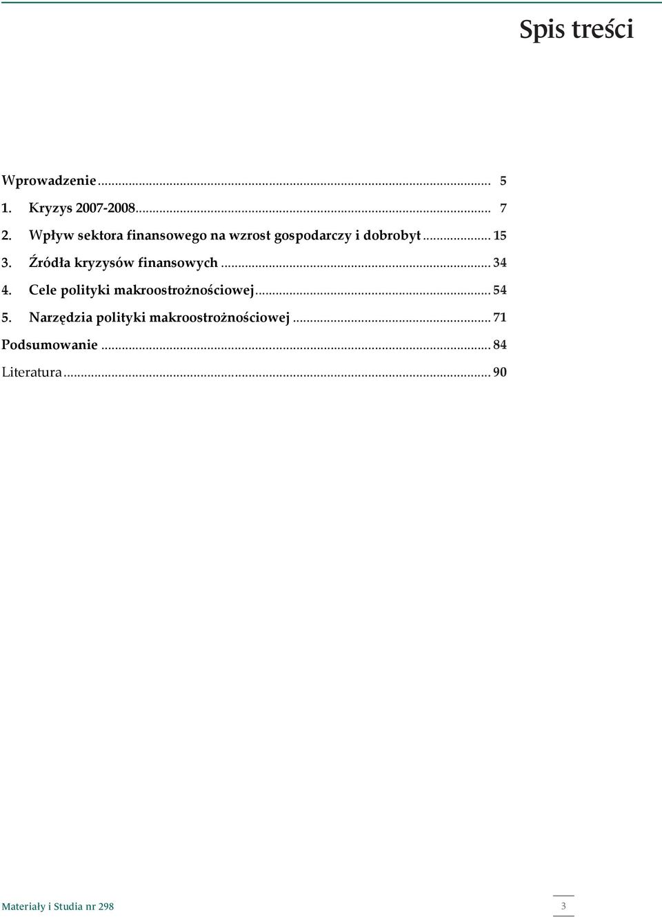 Źródła kryzysów finansowych... 32 34 4. Cele polityki makroostrożnościowej... 52 54 5.