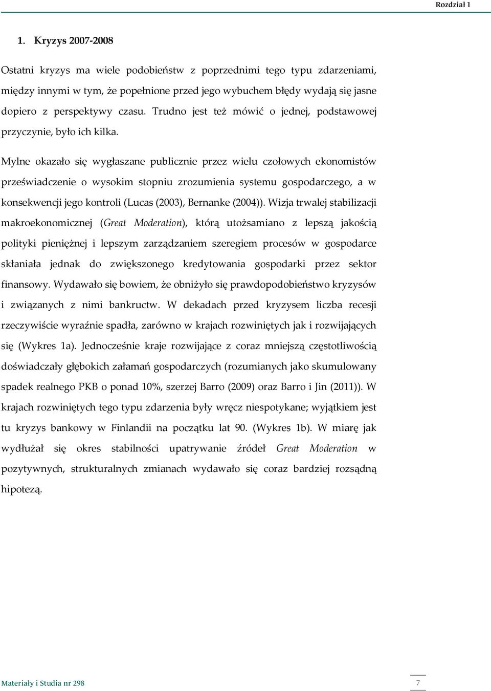 Trudno jest też mówić o jednej, podstawowej przyczynie, było ich kilka.