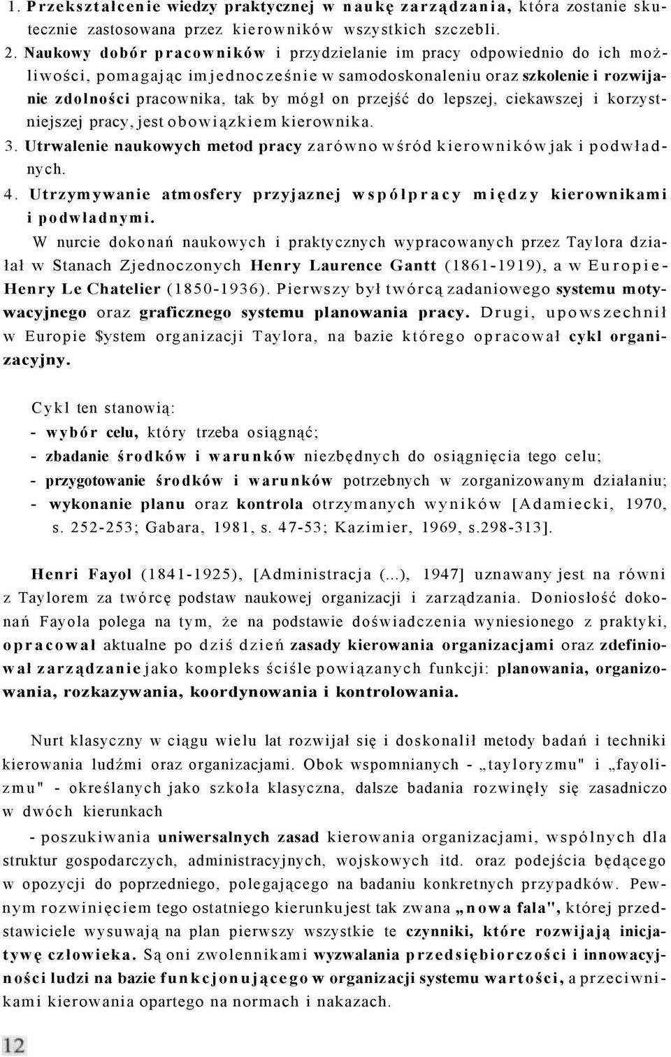 do lepszej, ciekawszej i korzystniejszej pracy, jest obowiązkiem kierownika. 3. Utrwalenie naukowych metod pracy zarówno wśród kierowników jak i podwładnych. 4.