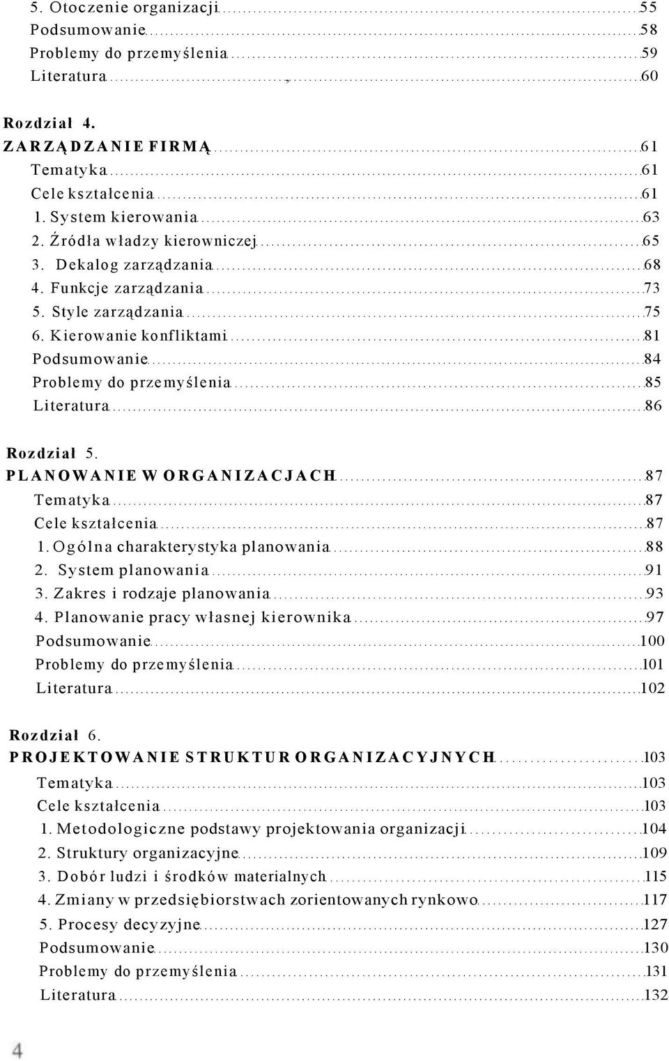 Kierowanie konfliktami 81 Podsumowanie 84 Problemy do przemyślenia 85 Literatura 86 Rozdział 5. PLANOWANIE W ORGANIZACJACH 87 Tematyka 87 Cele kształcenia 87 1. Ogólna charakterystyka planowania 88 2.