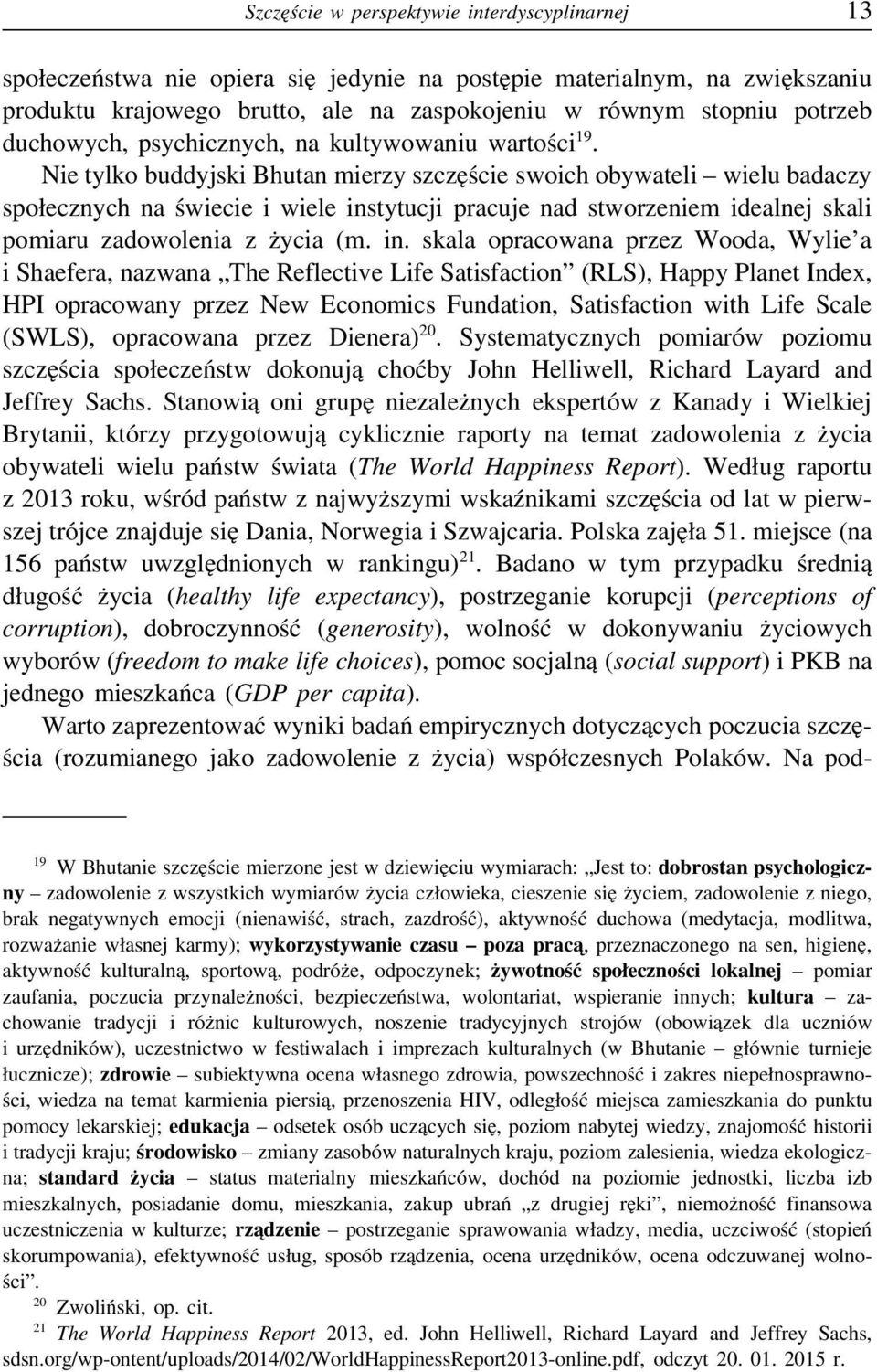 Nie tylko buddyjski Bhutan mierzy szczęście swoich obywateli wielu badaczy społecznych na świecie i wiele ins