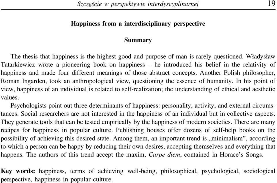 Another Polish philosopher, Roman Ingarden, took an anthropological view, questioning the essence of humanity.