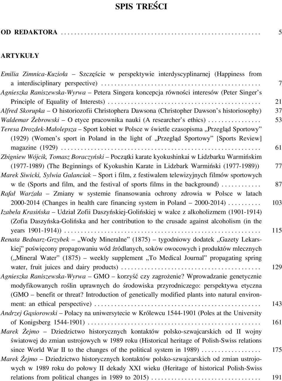 ..... 21 Alfred Skorupka O historiozofii Christophera Dawsona (Christopher Dawson s historiosophy) 37 Waldemar Żebrowski O etyce pracownika nauki (A researcher s ethics).