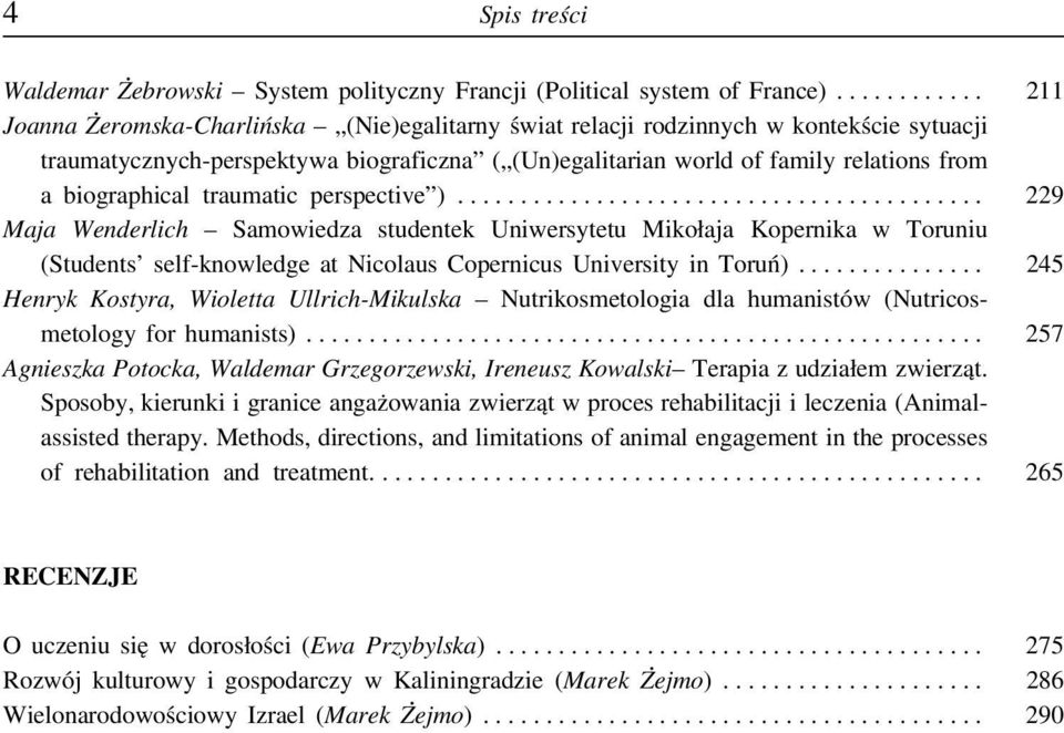 biographical traumatic perspective )... 229 Maja Wenderlich Samowiedza studentek Uniwersytetu Mikołaja Kopernika w Toruniu (Students self-knowledge at Nicolaus Copernicus University in Toruń).