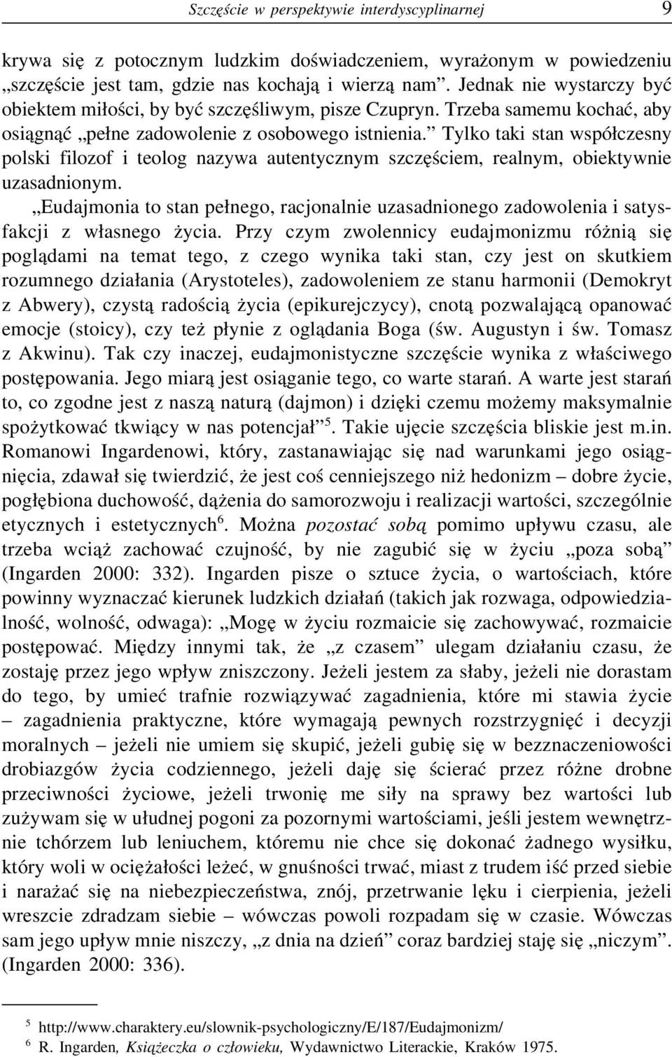 Tylko taki stan współczesny polski filozof i teolog nazywa autentycznym szczęściem, realnym, obiektywnie uzasadnionym.