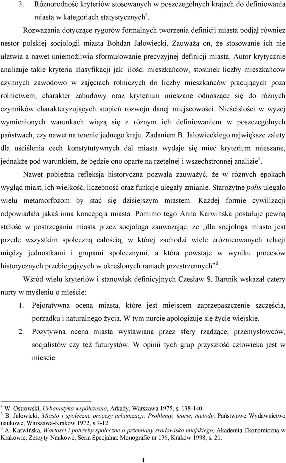 Zauważa on, że stosowanie ich nie ułatwia a nawet uniemożliwia sformułowanie precyzyjnej definicji miasta.