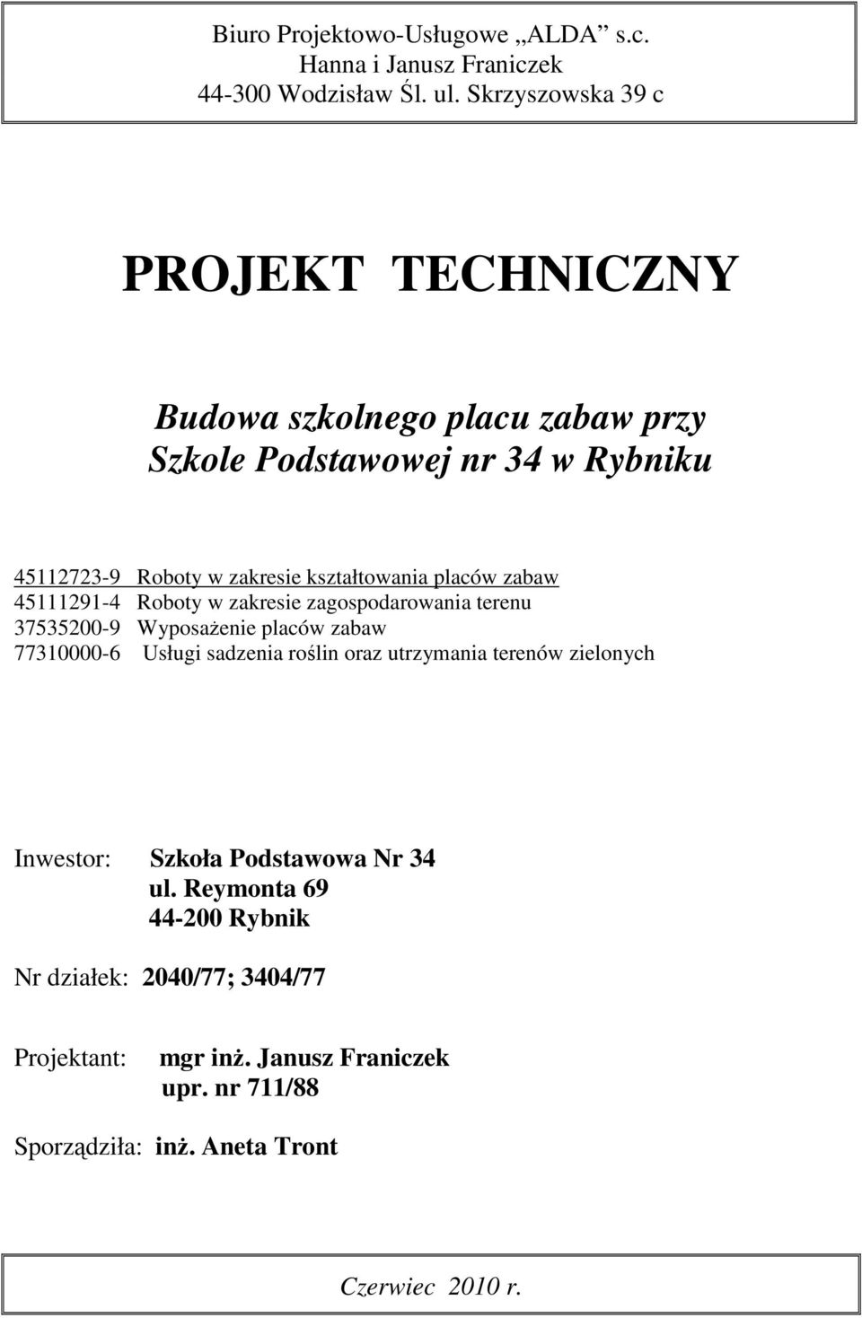 placów zabaw 45111291-4 Roboty w zakresie zagospodarowania terenu 37535200-9 WyposaŜenie placów zabaw 77310000-6 Usługi sadzenia roślin oraz