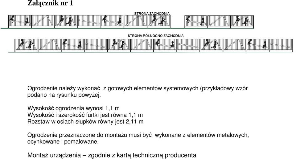 Wysokość ogrodzenia wynosi 1,1 m Wysokość i szerokość furtki jest równa 1,1 m Rozstaw w osiach