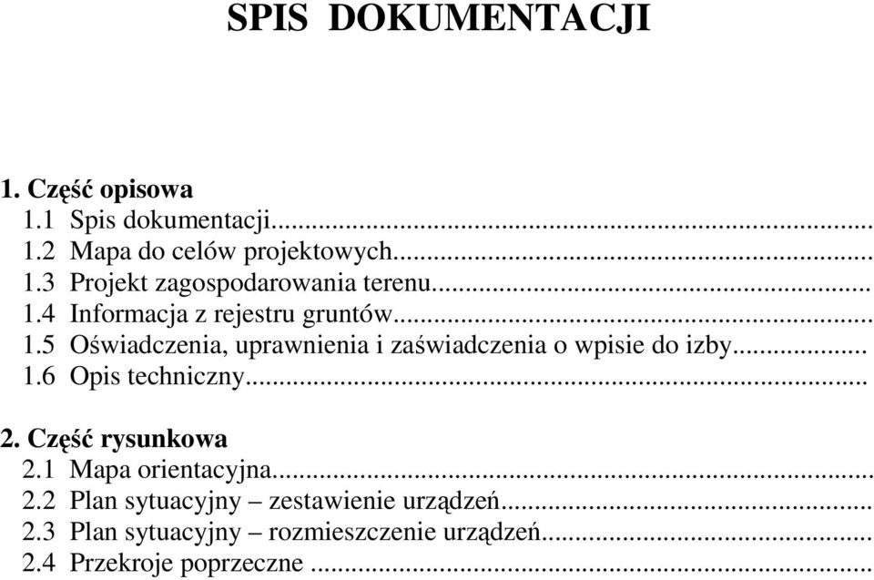 .. 2. Część rysunkowa 2.1 Mapa orientacyjna... 2.2 Plan sytuacyjny zestawienie urządzeń... 2.3 Plan sytuacyjny rozmieszczenie urządzeń.