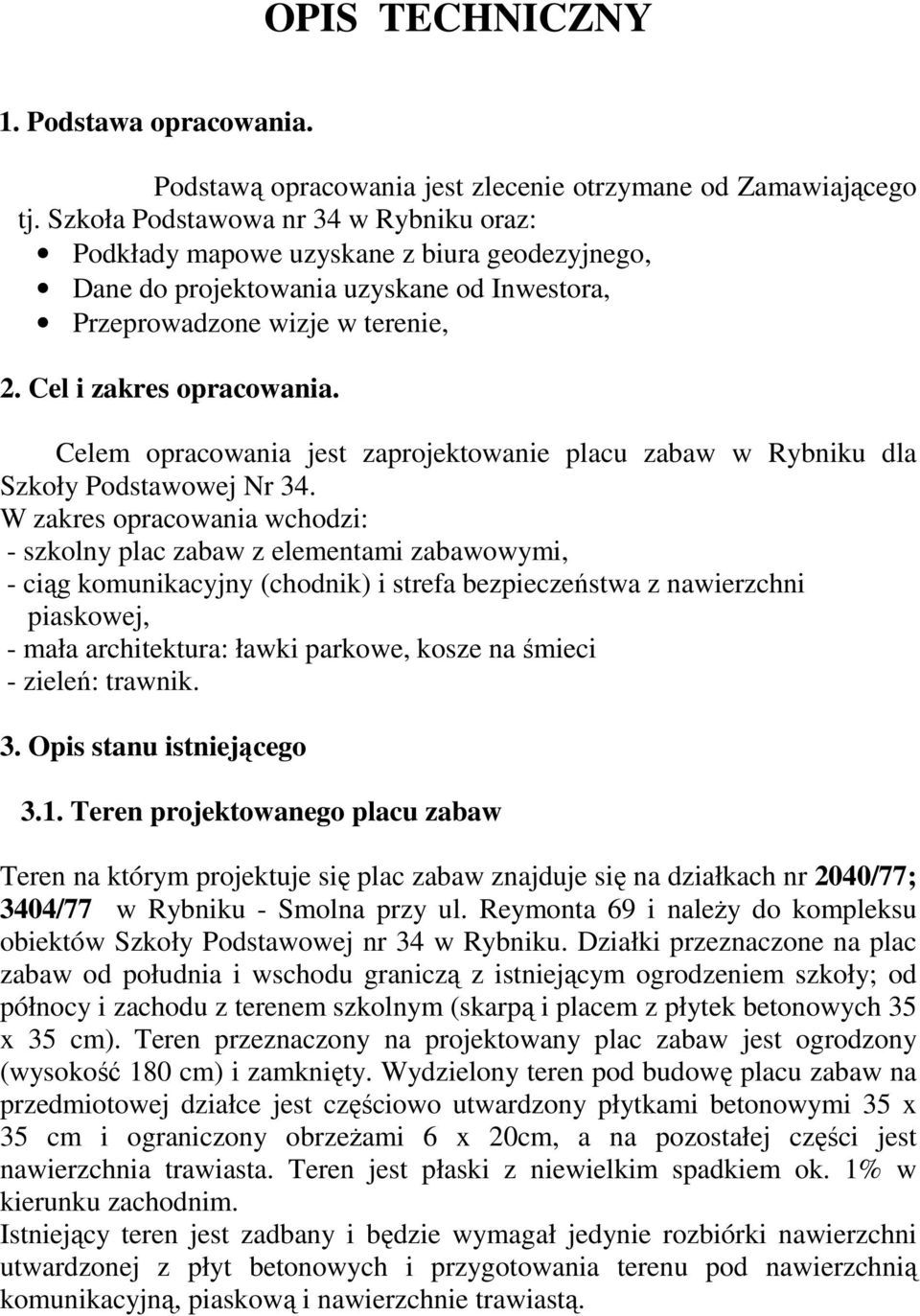 Celem opracowania jest zaprojektowanie placu zabaw w Rybniku dla Szkoły Podstawowej Nr 34.