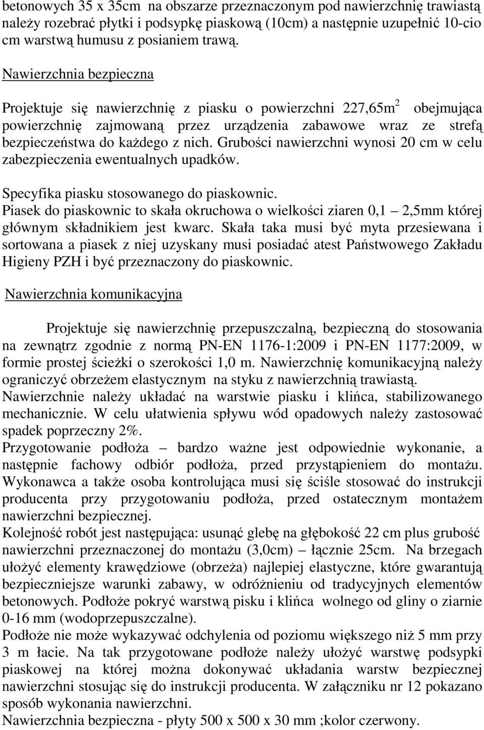 Grubości nawierzchni wynosi 20 cm w celu zabezpieczenia ewentualnych upadków. Specyfika piasku stosowanego do piaskownic.