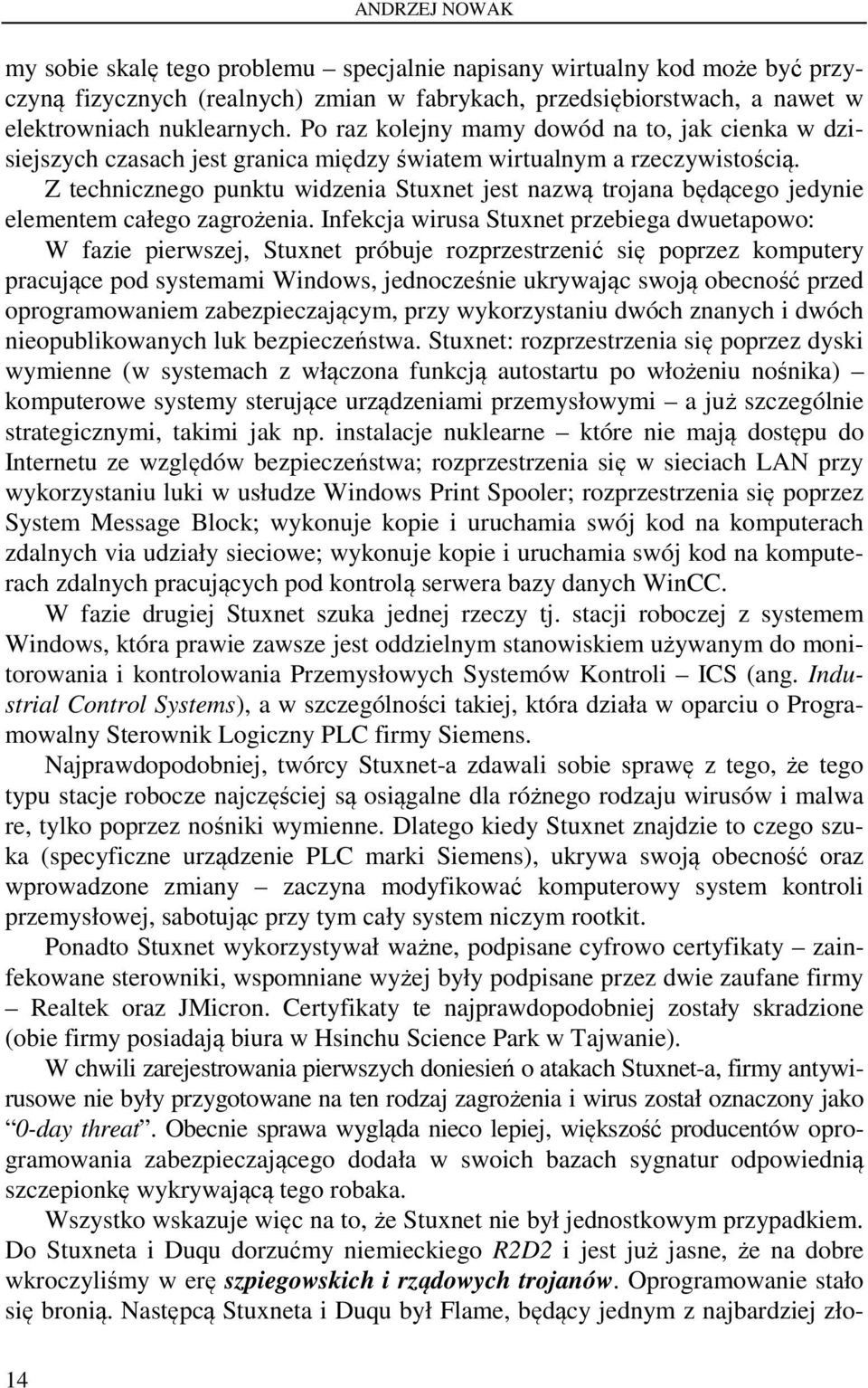 Z technicznego punktu widzenia Stuxnet jest nazwą trojana będącego jedynie elementem całego zagrożenia.