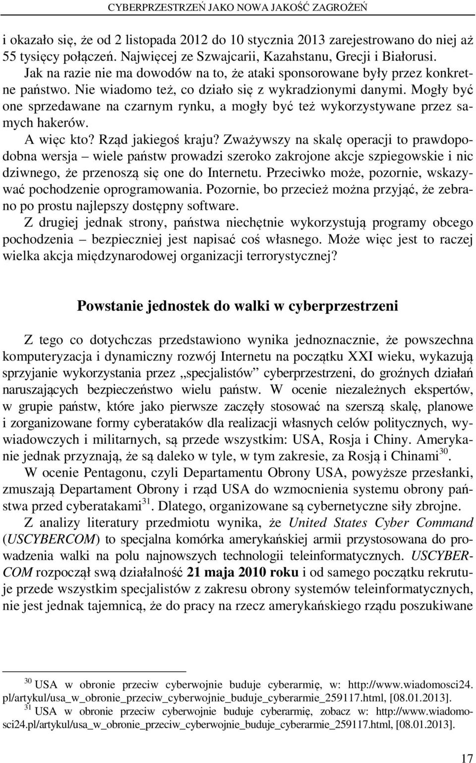 Mogły być one sprzedawane na czarnym rynku, a mogły być też wykorzystywane przez samych hakerów. A więc kto? Rząd jakiegoś kraju?