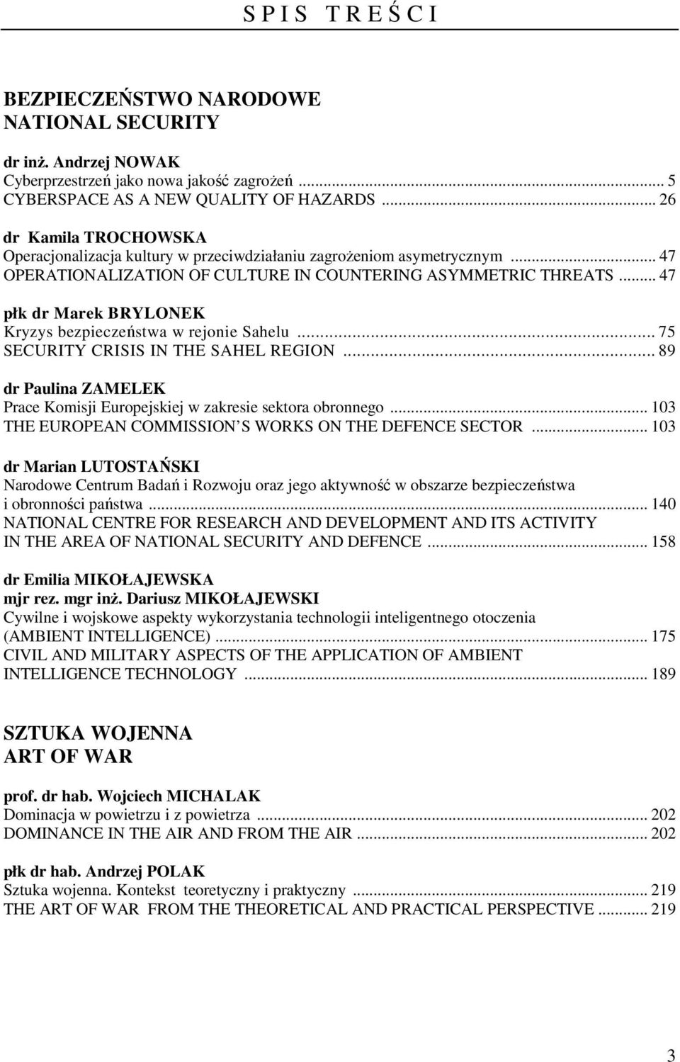 .. 47 płk dr Marek BRYLONEK Kryzys bezpieczeństwa w rejonie Sahelu... 75 SECURITY CRISIS IN THE SAHEL REGION... 89 dr Paulina ZAMELEK Prace Komisji Europejskiej w zakresie sektora obronnego.