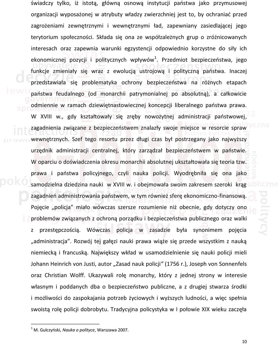 Składa się ona ze współzależnych grup o zróżnicowanych interesach oraz zapewnia warunki egzystencji odpowiednio korzystne do siły ich ekonomicznej pozycji i politycznych wpływów 1.