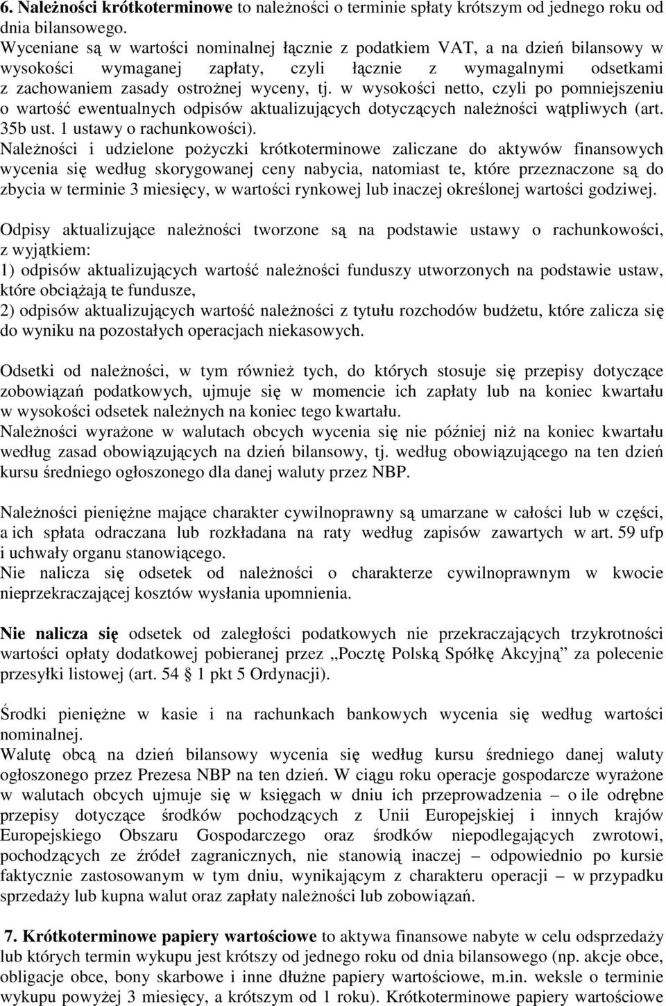 w wysokości netto, czyli po pomniejszeniu o wartość ewentualnych odpisów aktualizujących dotyczących naleŝności wątpliwych (art. 35b ust. 1 ustawy o rachunkowości).