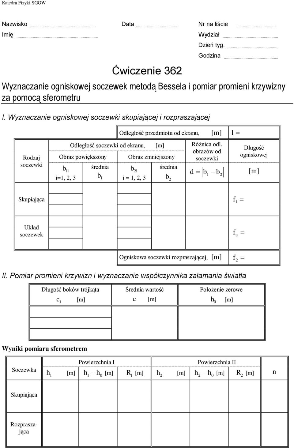 sozewki b średnia i b średnia i i=,, 3 b d b i =,, 3 b b Dłgość ogniskowej Skpiająa Układ sozewek Ogniskowa sozewki rozpraszająej, II Pomiar promieni krzywizn i wyznazanie