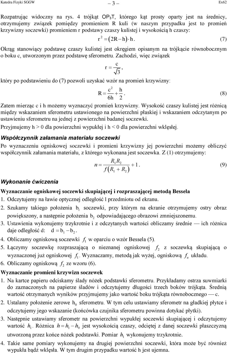 związek r, 3 który po podstawieni do (7) pozwoli zyskać wzór na promień krzywizny: h (8) 6h Zatem mierzą i h możemy wyznazyć promień krzywizny Wysokość zaszy klistej jest różnią między wskazaniem