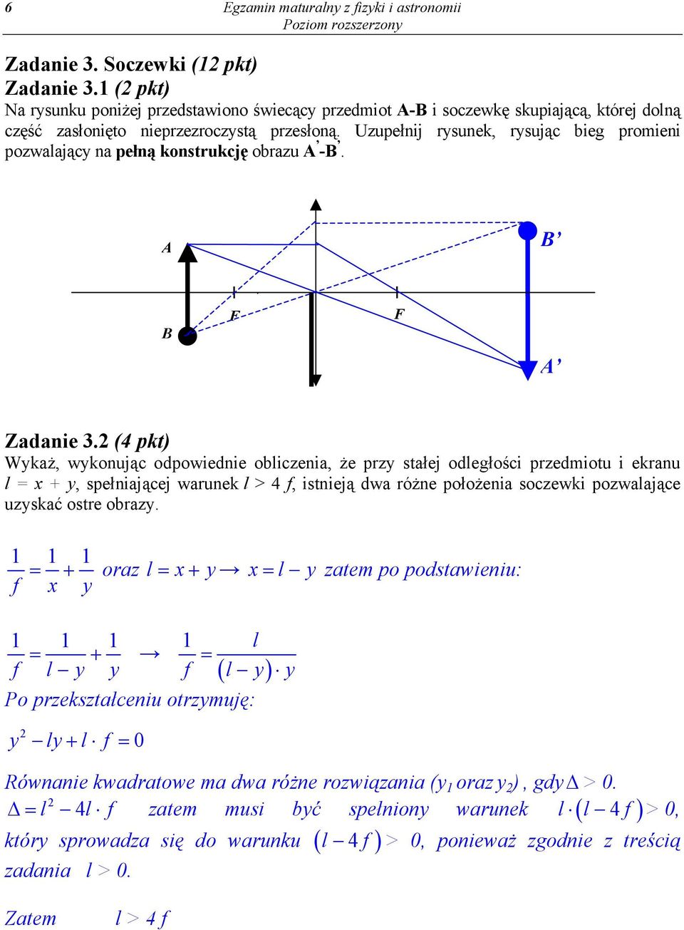 Uzupełnij rysunek, rysując bieg promieni pozwalający na pełną konstrukcję obrazu A -B. A B B F F A Zadanie 3.