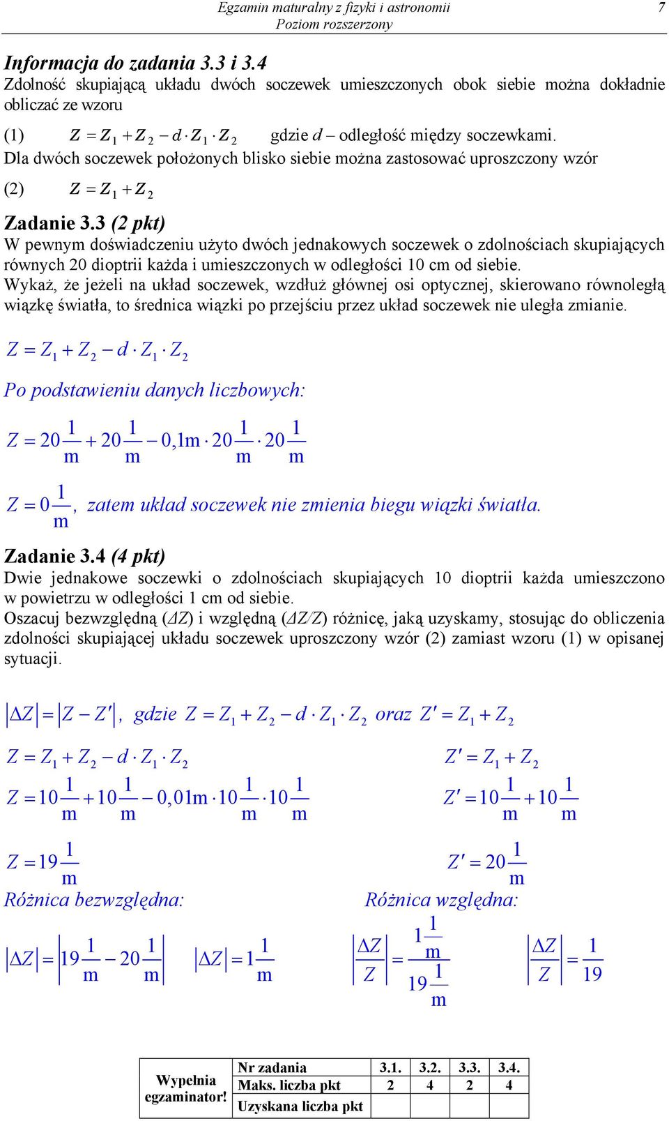 Dla dwóch soczewek położonych blisko siebie można zastosować uproszczony wzór () Z = Z 1 + Z Zadanie 3.