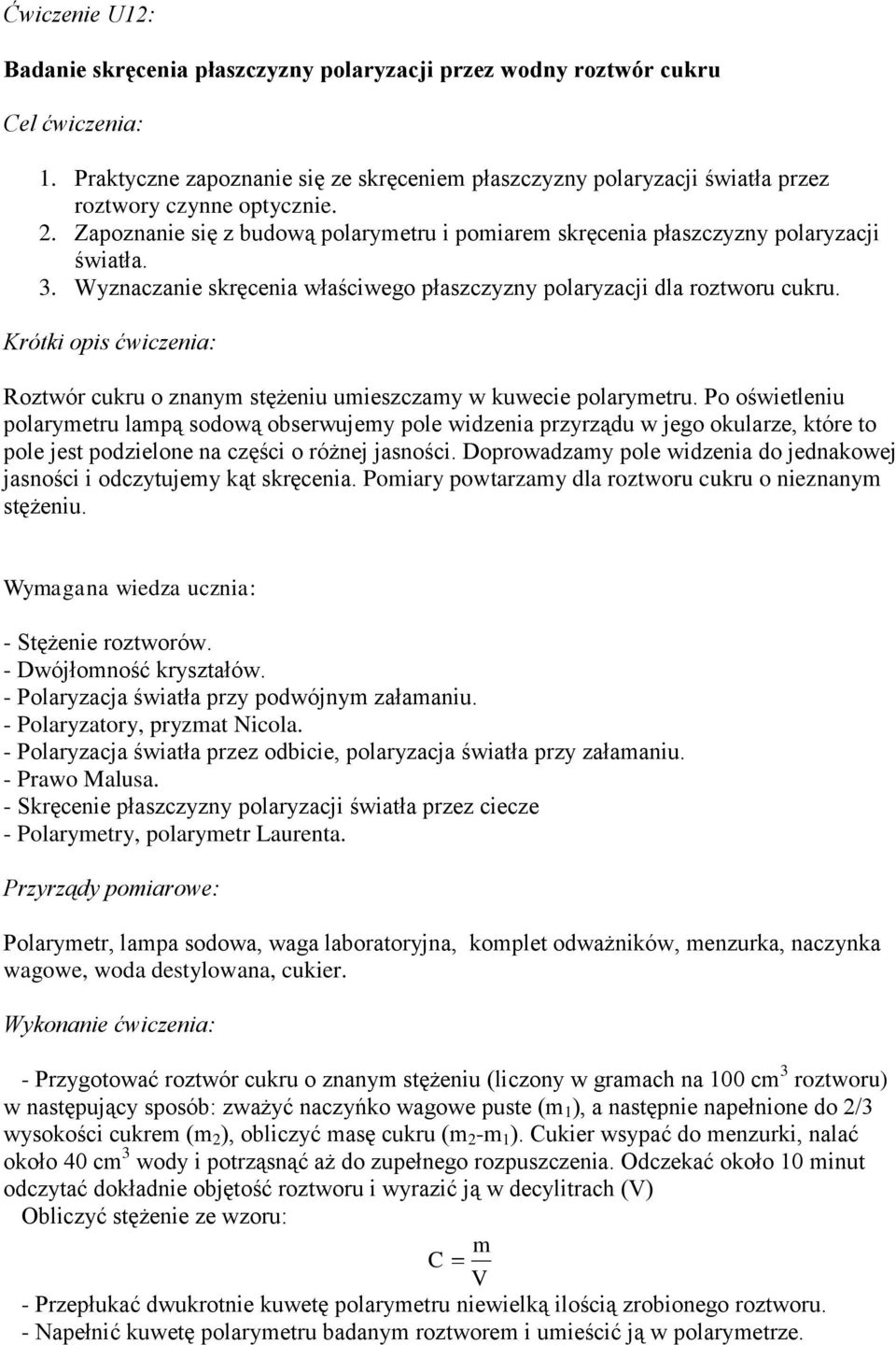 Krótki opis ćwiczenia: Roztwór cukru o znanym stężeniu umieszczamy w kuwecie poarymetru.