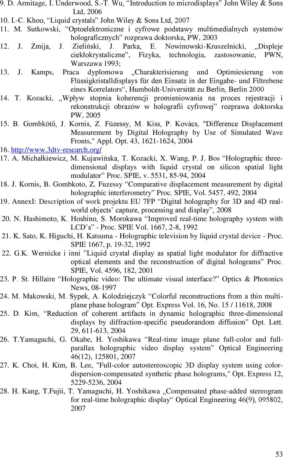 Nowinowski-Kruszelnicki, Displeje ciekłokrystaliczne, Fizyka, technologia, zastosowanie, PWN, Warszawa 1993; 13. J.