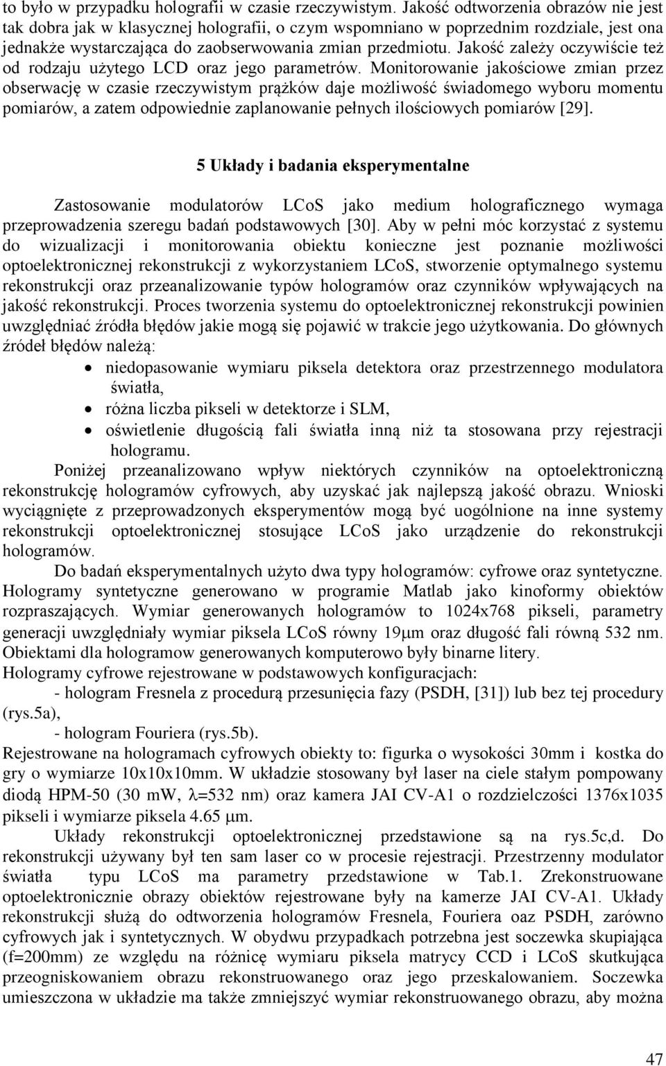 Jakość zależy oczywiście też od rodzaju użytego oraz jego parametrów.