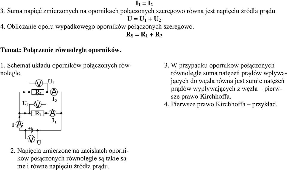 3. W przypadku oporników połączonych równolegle suma natężeń prądów wpływających do węzła równa jest sumie natężeń prądów wypływających z węzła pierwsze