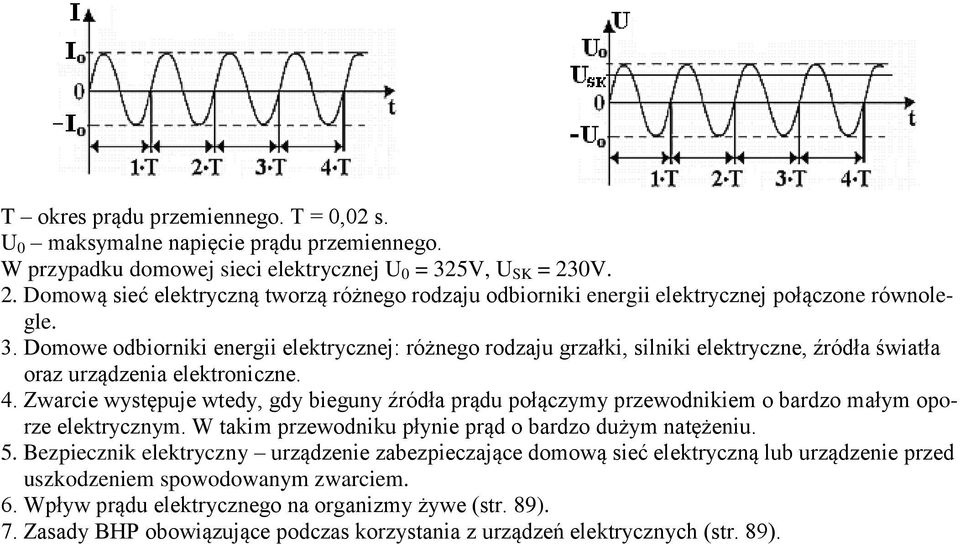 Domowe odbiorniki energii elektrycznej: różnego rodzaju grzałki, silniki elektryczne, źródła światła oraz urządzenia elektroniczne. 4.