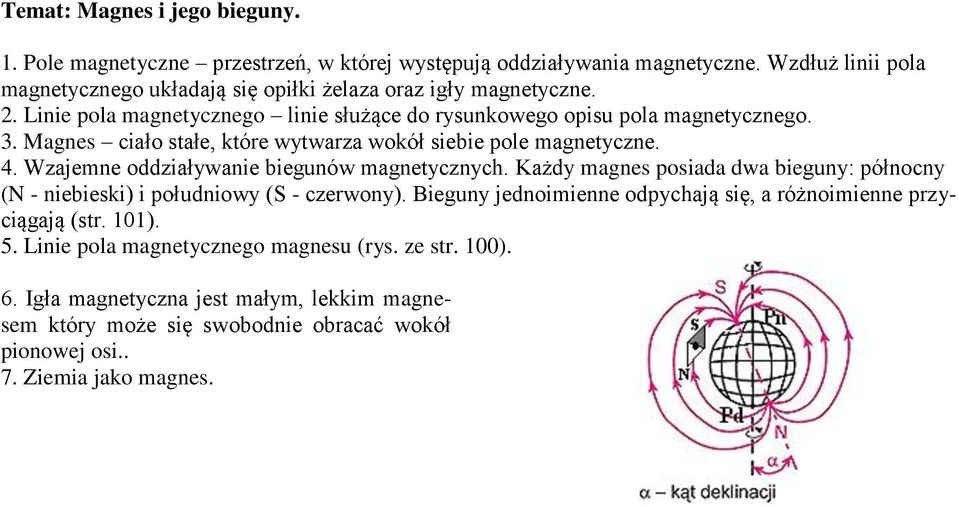 Magnes ciało stałe, które wytwarza wokół siebie pole magnetyczne. 4. Wzajemne oddziaływanie biegunów magnetycznych.