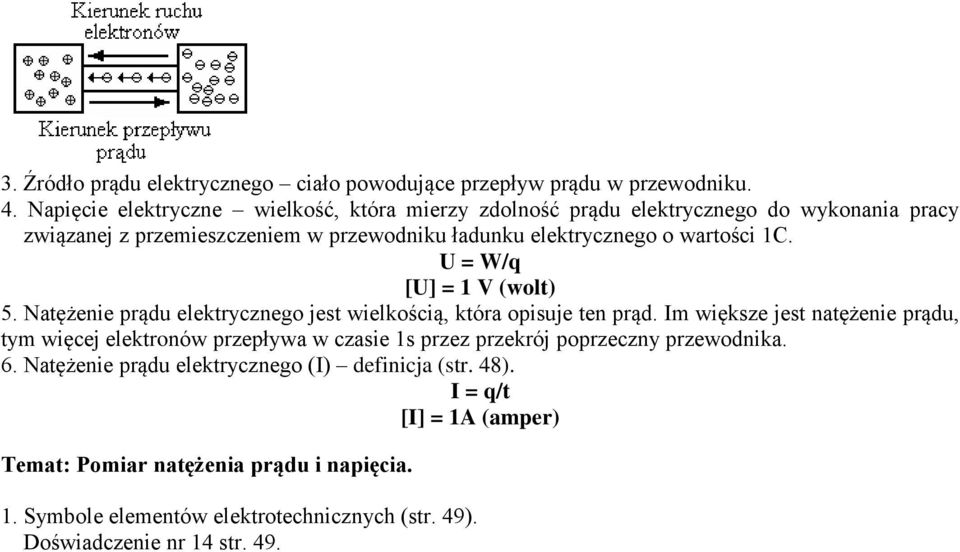 1C. U = W/q [U] = 1 V (wolt) 5. Natężenie prądu elektrycznego jest wielkością, która opisuje ten prąd.