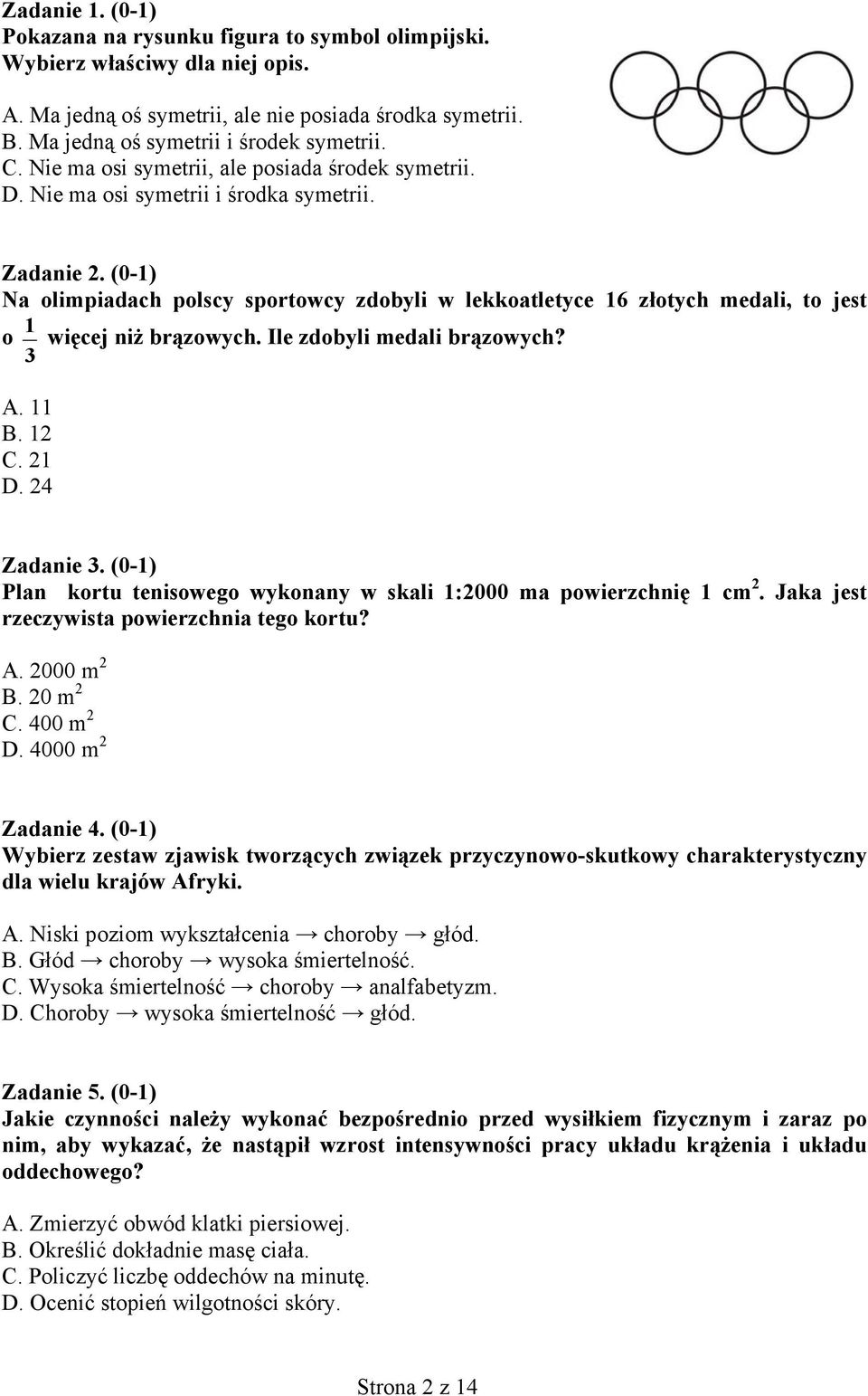 (0-1) Na olimpiadach polscy sportowcy zdobyli w lekkoatletyce 16 złotych medali, to jest 1 o więcej niż brązowych. Ile zdobyli medali brązowych? 3 A. 11 B. 12 C. 21 D. 24 Zadanie 3.